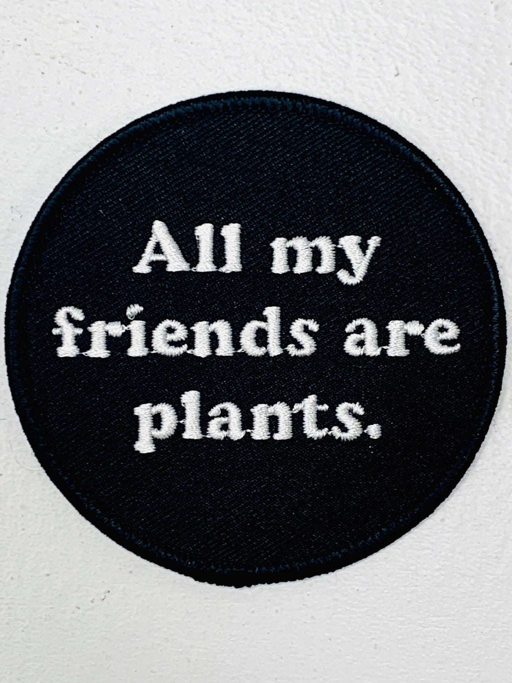 All My Friends Are Plants Embroidered Patch