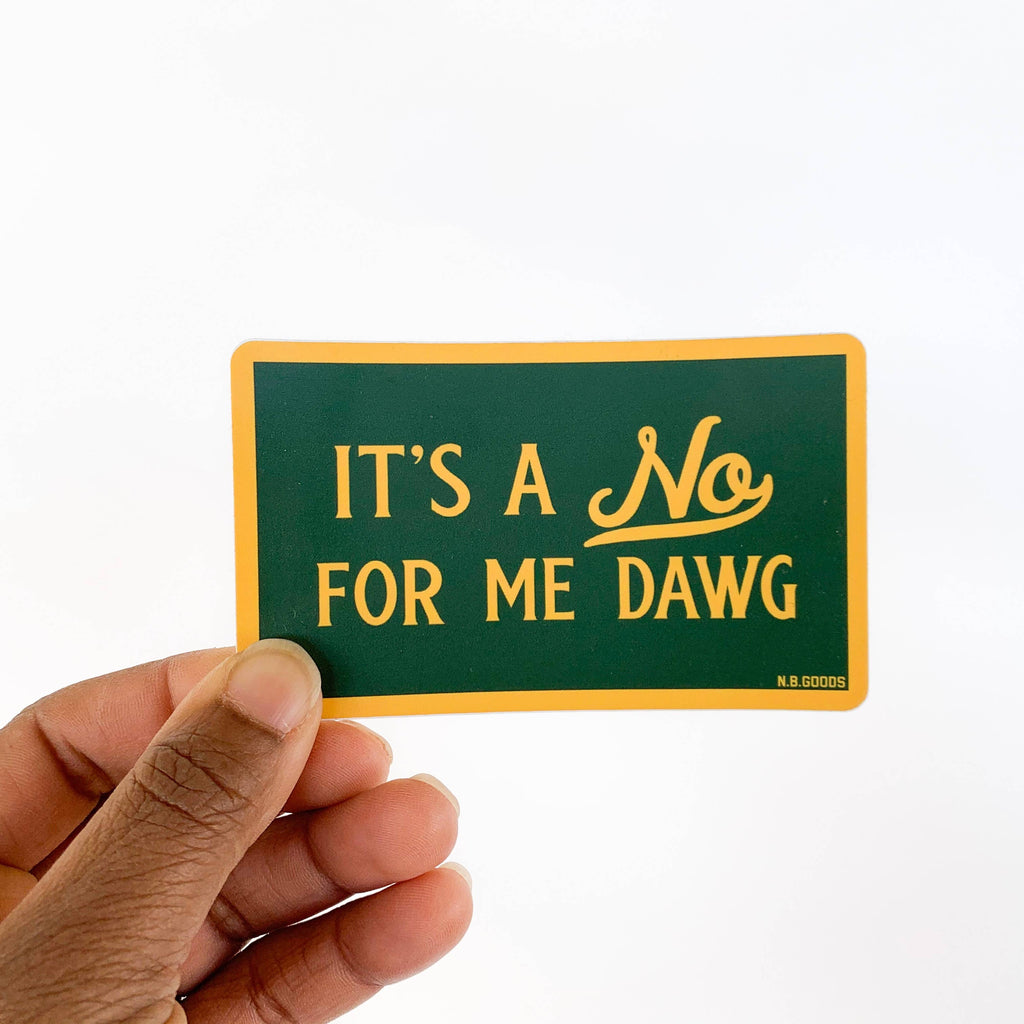 It's a No for Me Dawg Sticker