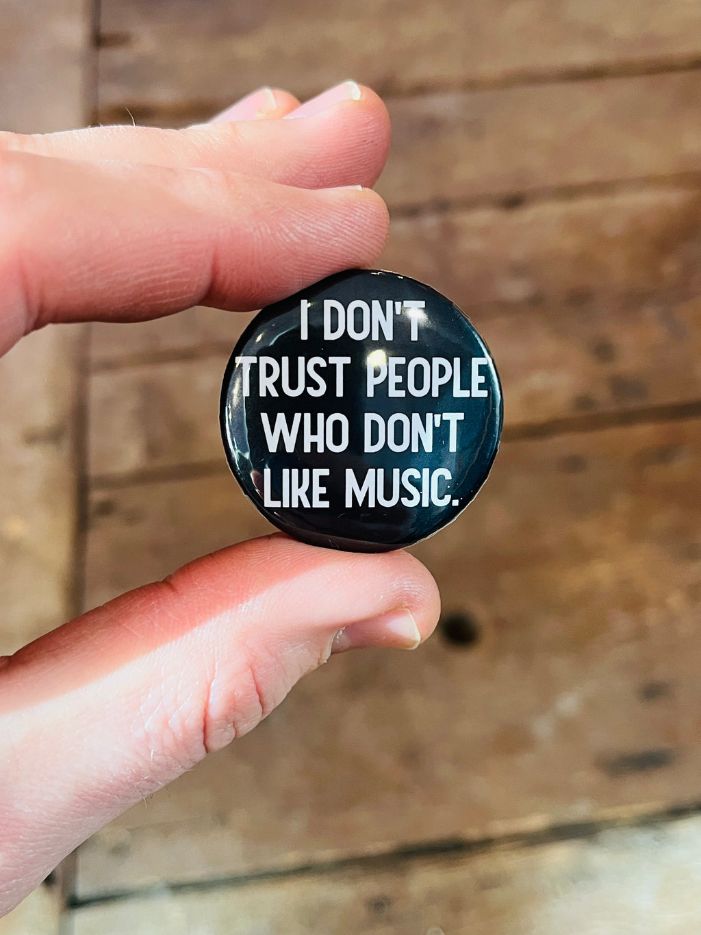I Don't Trust People Who Don't Like Music black+white 1.5in Pin