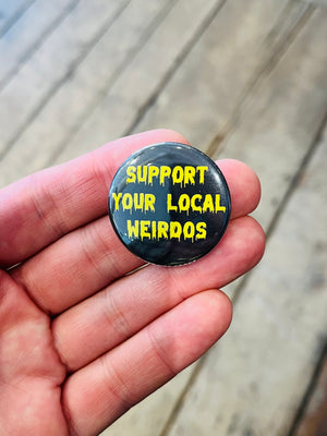 Support Your Local Weirdos 1.5in Pin