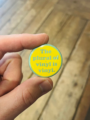 The Plural of vinyl is vinyl 1.5in Pin