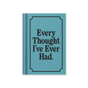 Every Thought I've Ever Had Notebook
