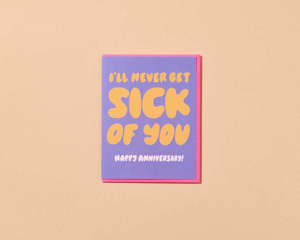 I'll Never Get Sick of You Anniversary Card