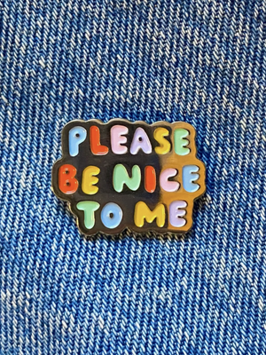 Please Be Nice To Me Pin