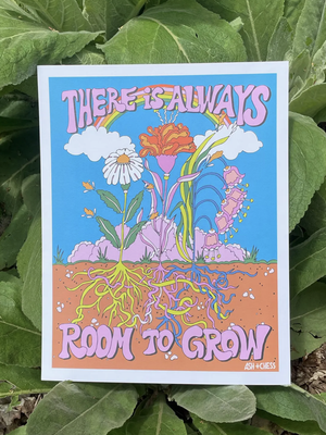 There Is Always Room To Grow Print