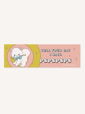 Tell Your Cat Pspsps Sticker