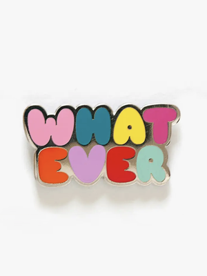 Whatever Pin