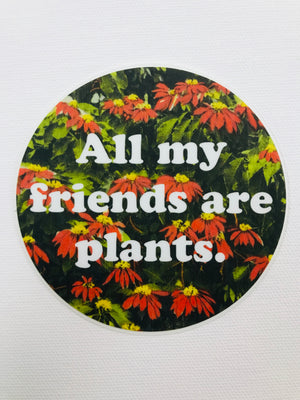 All My Friends Are Plants. Floral Sticker