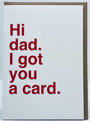 Hi Dad. I Got You a Card