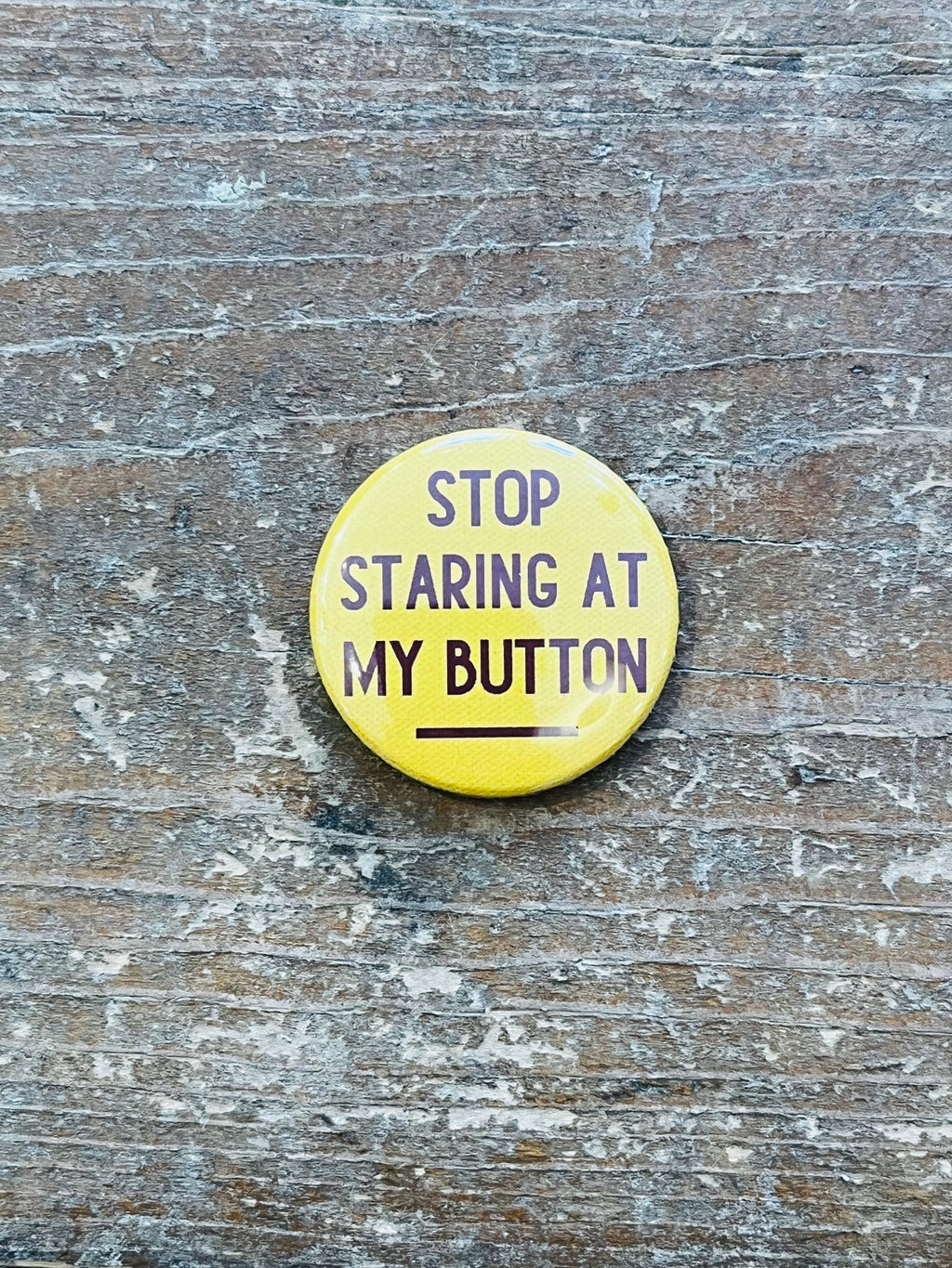 Stop Staring at my Button 1.5in Pin