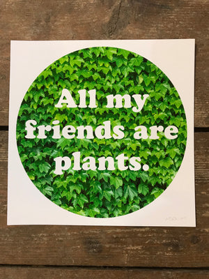 All My Friends Are Plants 8” by 8” Giclee Print by Kris Johnsen
