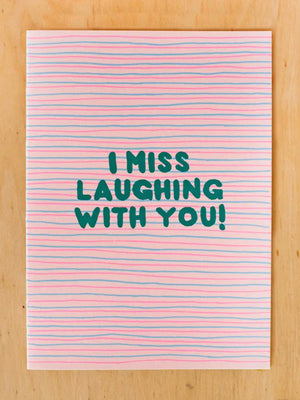 I Miss Laughing With You Card