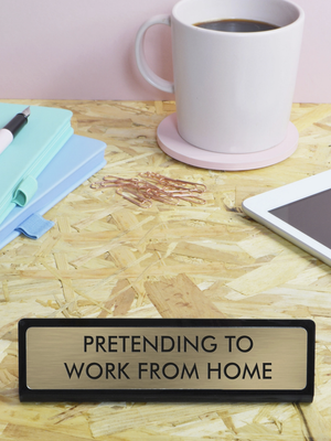 Pretending To Work From Home Desk Plate Sign