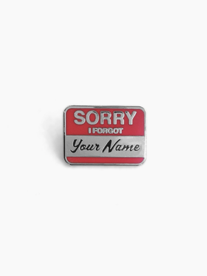 Sorry I Forgot Your Name Pin